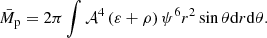$$ \begin{aligned} \bar{M}_{\rm p} = 2\pi \int \mathcal{A} ^4 \left(\varepsilon +\rho \right) \psi ^6 r^2 \sin \theta \mathrm{d}r \mathrm{d}\theta . \end{aligned} $$