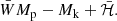 $$ \begin{aligned} \bar{W}M_{\rm p}-M_{\rm k}+\bar{\mathcal{H} }. \end{aligned} $$
