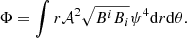 $$ \begin{aligned} \Phi = \int r \mathcal{A} ^2 \sqrt{B^i B_i} \psi ^4 \mathrm{d}r \mathrm{d}\theta . \end{aligned} $$