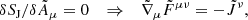 $$ \begin{aligned} \delta S_{\rm J}/\delta \tilde{A}_\mu =0 \quad \Rightarrow \quad \tilde{\nabla }_\mu \tilde{F}^{\mu \nu } =-\tilde{J}^\nu , \end{aligned} $$