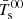 $ \bar{T}_{\mathrm{s}} ^{00} $