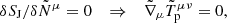 $$ \begin{aligned} \delta S_{\rm J}/\delta \tilde{N}^\mu =0 \quad \Rightarrow \quad \tilde{\nabla }_\mu \tilde{T}_{\rm p}^{\mu \nu } = 0 , \end{aligned} $$