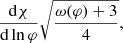 $$ \begin{aligned} \frac{\mathrm{d}\chi }{\mathrm{d}\ln \varphi } \sqrt{\frac{\omega {(\varphi )} +3}{4}} , \end{aligned} $$