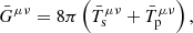$$ \begin{aligned} \bar{G}^{\mu \nu } =8\pi \left(\bar{T}_{\rm s}^{\mu \nu } + \bar{T}_{\rm p}^{\mu \nu }\right) , \end{aligned} $$