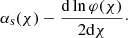 $$ \begin{aligned} \alpha _{\rm s}(\chi ) -\frac{\mathrm{d} \ln \varphi (\chi )}{2\mathrm{d}\chi }\cdot \end{aligned} $$