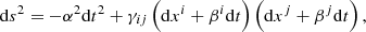 $$ \begin{aligned} \mathrm{d}s^2=-\alpha ^2 \mathrm{d}t^2 + \gamma _{ij}\left( \mathrm{d}x^i + \beta ^i \mathrm{d}t \right)\left( \mathrm{d}x^j + \beta ^j \mathrm{d}t \right) , \end{aligned} $$