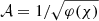 $ \mathcal{A}=1/\sqrt{\varphi(\chi)} $