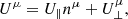 $$ \begin{aligned} U^\mu = U_\parallel n^\mu + U_\perp ^\mu , \end{aligned} $$