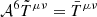 $ \mathcal{A}^6\tilde{T}^{\mu\nu} = \bar{T}^{\mu\nu} $