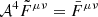 $ \mathcal{A}^4\tilde{F}^{\mu\nu} = \bar{F}^{\mu\nu} $