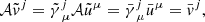 $$ \begin{aligned}&\mathcal{A} \tilde{v}^j =\tilde{\gamma }^{j}_{\;\mu } \mathcal{A} \tilde{u}^\mu = \bar{\gamma }^{j}_{\;\mu } \bar{u}^\mu = \bar{v}^j , \end{aligned} $$