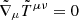 $ \tilde{\nabla}_\mu\tilde{T}^{\mu\nu}= 0 $