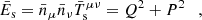 $$ \begin{aligned}&\bar{E}_{\rm s} = \bar{n}_\mu \bar{n}_\nu \bar{T}_{\rm s}^{\mu \nu } = Q^2 + P^2 \quad , \end{aligned} $$