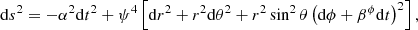 $$ \begin{aligned} \mathrm{d}s^2 = -\alpha ^2 \mathrm{d}t^2 + \psi ^4 \left[ \mathrm{d}r^2 + r^2 \mathrm{d}\theta ^2 + r^2 \sin ^2 \theta \left( \mathrm{d}\phi +\beta ^\phi \mathrm{d}t \right)^2 \right] , \end{aligned} $$