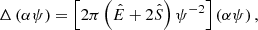$$ \begin{aligned}&\Delta \left( \alpha \psi \right) = \left[ 2\pi \left( \hat{E}+2\hat{S} \right) \psi ^{-2} \right]\left( \alpha \psi \right) , \end{aligned} $$