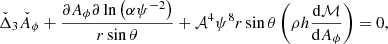 $$ \begin{aligned} \check{\Delta }_3 \check{A}_\phi + \frac{\partial A_\phi \partial \ln \left( \alpha \psi ^{-2} \right)}{r \sin \theta } + \mathcal{A} ^4 \psi ^8 r \sin \theta \left( \rho h \frac{\mathrm{d} \mathcal{M} }{\mathrm{d}A_\phi } \right) = 0, \end{aligned} $$