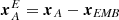 $ \boldsymbol{x}^{E}_{A} = \boldsymbol{x}_A-\boldsymbol{x}_{\mathit{EMB }} $