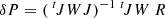 $$ \begin{aligned} \delta P = (\ ^t\! J W J)^{{-1}} \ ^t\! J W \ R \end{aligned} $$