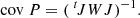 $$ \begin{aligned} \mathrm{cov}\ P = (\ ^t\! J W J)^{-1} . \end{aligned} $$
