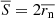 $$ \begin{aligned} \overline{S} = 2\overline{r_{\rm n}} \end{aligned} $$