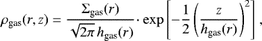 \begin{equation*}\rho_{\text{gas}}(r,z) = \frac{\Sigma_{\text{gas}}(r)}{\sqrt{2\pi}\,h_{\text{gas}}(r)}\!\cdot\exp{\left[-\frac{1}{2}\left(\frac{z}{h_{\text{gas}}(r)}\right)^2\right]}\ , \end{equation*}