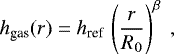\begin{equation*}h_{\text{gas}}(r) = {h_{\textrm{ref}}}\,\left(\frac{r}{R_0}\right)^{\beta}\ , \end{equation*}