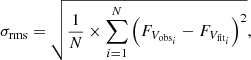 $$ \begin{aligned} \sigma _{\mathrm{rms} } = \sqrt{\frac{1}{N} \times \sum _{i=1}^{N} \left(F_{V_{\mathrm{obs} _i}}-F_{V_{\mathrm{fit} _i}} \right)^2 }, \end{aligned} $$