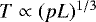 $T \propto (pL)^{1/3} $