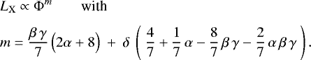 \begin{eqnarray*}\hspace*{-5pt}&&L_{\rm{X}} \propto \displaystyle \Phi^m \qquad \mbox{with}\nonumber\\[1ex] \hspace*{-5pt}&&m = \displaystyle \frac{\beta\,\gamma}{7}\,\Big(2\alpha&#x002B;8\Big) ~&#x002B;~ \delta ~ \left(~ \frac{4}{7} &#x002B; \frac{1}{7}\,\alpha - \frac{8}{7}\,\beta\,\gamma - \frac{2}{7}\,\alpha\,\beta\,\gamma ~\right). \end{eqnarray*}