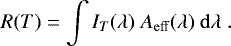 \begin{equation*}R(T)=\int I_T(\lambda) ~ A_{\rm{eff}}(\lambda) ~ {\rm{d}}\lambda ~. \end{equation*}