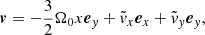 $$ \begin{aligned}&\boldsymbol{v} = -{3 \over 2} \Omega _0 x\boldsymbol{e}_y + \tilde{v}_x \boldsymbol{e}_x + \tilde{v}_y \boldsymbol{e}_y ,\end{aligned} $$