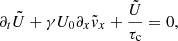 $$ \begin{aligned}&\partial _t \tilde{U} + \gamma U_0\partial _x \tilde{v}_x + \frac{\tilde{U}}{\tau _{\rm c}} = 0, \end{aligned} $$