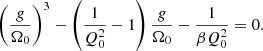 $$ \begin{aligned} \left( { g \over \Omega _0} \right)^3 - \left( \frac{1}{Q_0^2} - 1 \right){g\over \Omega _0} - \frac{1}{\beta Q_0^2} = 0. \end{aligned} $$