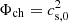 $ \Phi_{\rm ch} = c_{{\rm s},0}^2 $