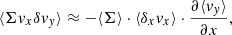 $$ \begin{aligned} \langle \Sigma v_x \delta v_y \rangle \approx -\langle \Sigma \rangle \cdot \langle \delta _x v_x \rangle \cdot \frac{\partial \langle v_y \rangle }{\partial x}, \end{aligned} $$