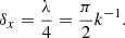 $$ \begin{aligned} \delta _x = \frac{\lambda }{4} = \frac{\pi }{2}k^{-1}. \end{aligned} $$