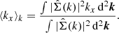 $$ \begin{aligned} \langle k_x \rangle _{k} = \frac{\int \vert \hat{\Sigma }(k) \vert ^2 k_x \, \mathrm{d}^2{\boldsymbol{k}}}{\int \vert \hat{\Sigma }(k) \vert ^2 \, \mathrm{d}^2{\boldsymbol{k}}}. \end{aligned} $$