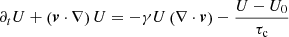$$ \begin{aligned}&\partial _t U + \left( \boldsymbol{v}\cdot \nabla \right)U = -\gamma U\left( \nabla \cdot \boldsymbol{v} \right) - \frac{U-U_0}{\tau _{\rm c}} \end{aligned} $$