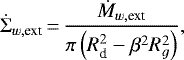 \begin{equation*} \dot{\Sigma}_{w, \textrm{ext}}\,{=}\,\frac{\dot{M}_{w, \textrm{ext}}}{\pi \left(R_{\textrm{d}}^2 - \beta^2 R_g^2 \right)} , \end{equation*}