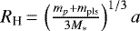 $R_{\textrm{H}}\,{=}\,\left(\frac{m_p &#x002B; m_{\textrm{pls}}}{3M_*} \right)^{1/3} a$
