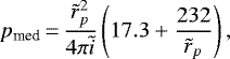 \begin{equation*} p_{\textrm{med}}\,{=}\,\frac{\tilde{r}_p^2}{4\pi \tilde{i}} \left(17.3&#x002B;\frac{232}{\tilde{r}_p}\right), \end{equation*}