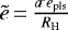 $\tilde{e}\,{=}\,\frac{a ^. e_{\textrm{pls}}}{R_{\textrm{H}}}$