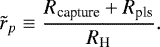 \begin{equation*} \tilde{r}_p \equiv \frac{R_{\textrm{capture}}&#x002B;R_{\textrm{pls}}}{R_{\textrm{H}}}. \end{equation*}