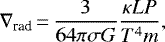 \begin{equation*} \nabla_{\textrm{rad}}\,{=}\,\frac{3}{64 \pi \sigma G} \frac{\kappa L P}{T^4 m},\end{equation*}