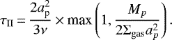 \begin{equation*}\tau_{\textrm{II}}\,{=}\,\frac{2a_{\textrm{p}}^2}{3 \nu} \times {\textrm{max}} \left(1, \frac{{M}_p}{2 \Sigma_{\textrm{gas}} {a}_p^2} \right) . \end{equation*}