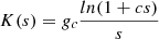 $ K(s)= g_c \frac{ln(1+cs)}{s} $