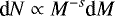 \begin{equation*} \text{d}N\propto M^{-s}\text{d}M \end{equation*}