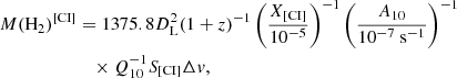 $$ \begin{aligned} M(\mathrm{H_2})^\mathrm{[CI]}&=1375.8 D_{\rm L}^2(1+z)^{-1}\left(\frac{X_{\rm [CI]}}{10^{-5}}\right)^{-1}\left(\frac{A_{10}}{10^{-7}\ \mathrm{s}^{-1}}\right)^{-1}\nonumber \\&\quad \times Q_{10}^{-1}S_{\rm [CI]}\Delta { v} , \end{aligned} $$