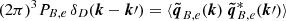 $ (2\pi)^3 P_{B,e}\, \delta_D({{\boldsymbol{k}}}-{\boldsymbol{k}}\prime)= \langle {\boldsymbol{\tilde{q}}}_{B,e}({\boldsymbol{k}})\ {\boldsymbol{\tilde{q}}}_{B,e}^*({\boldsymbol{k}}\prime)\rangle $