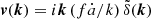 $ {\boldsymbol{v}}({\boldsymbol{k}}) = i {{\boldsymbol{k}}} \, (f \dot{a} /k)\, \tilde{\delta}({\boldsymbol{k}}) $